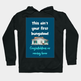 This ain't your first bungalow! Hoodie